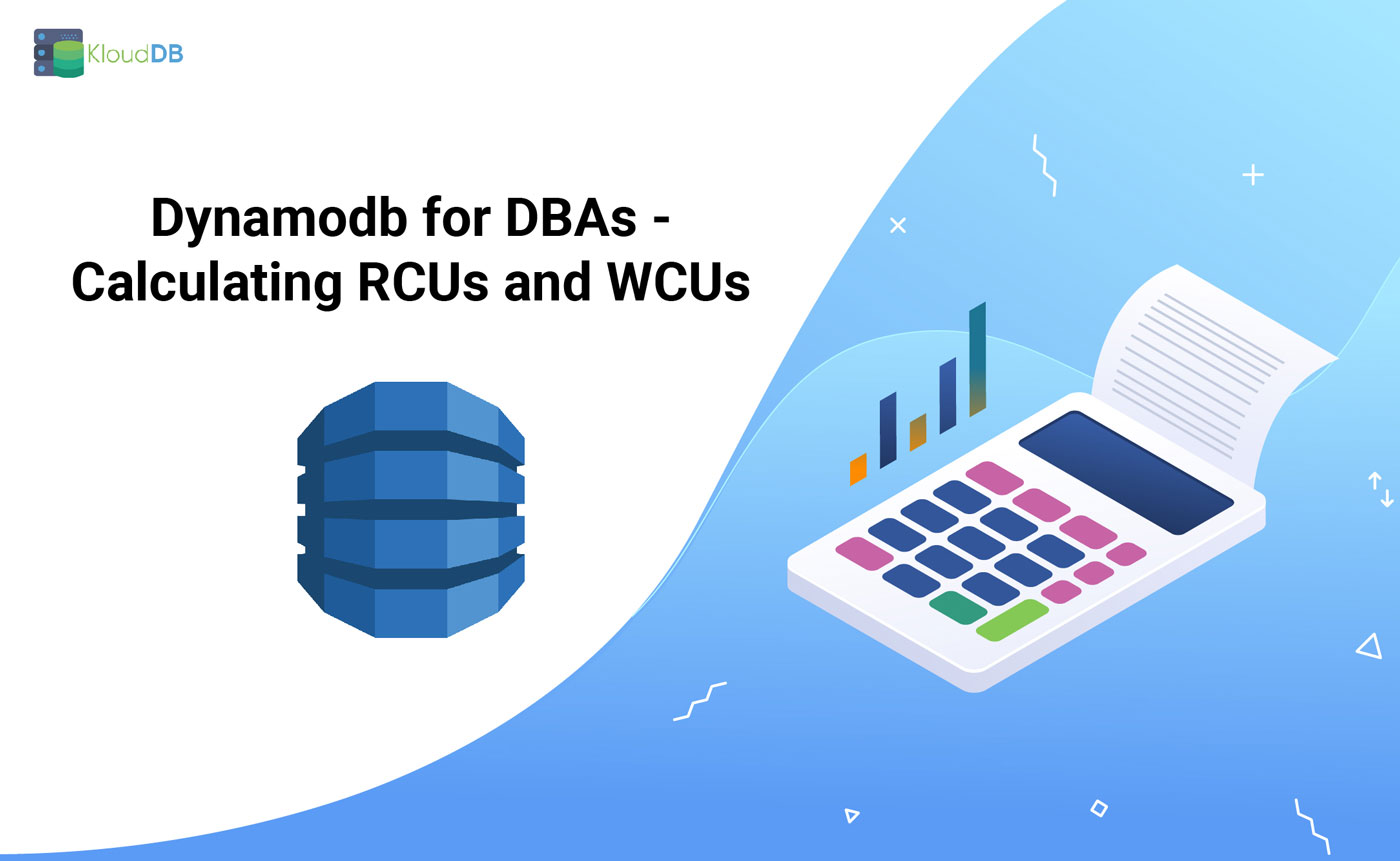 Dynamodb for DBAs - Calculating RCUs and WCUs