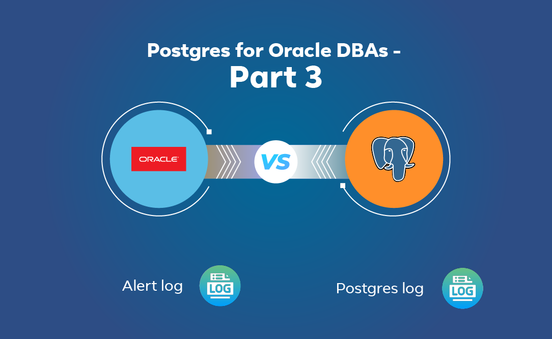 Postgres for Oracle DBAs - Alert log vs Postgres log
