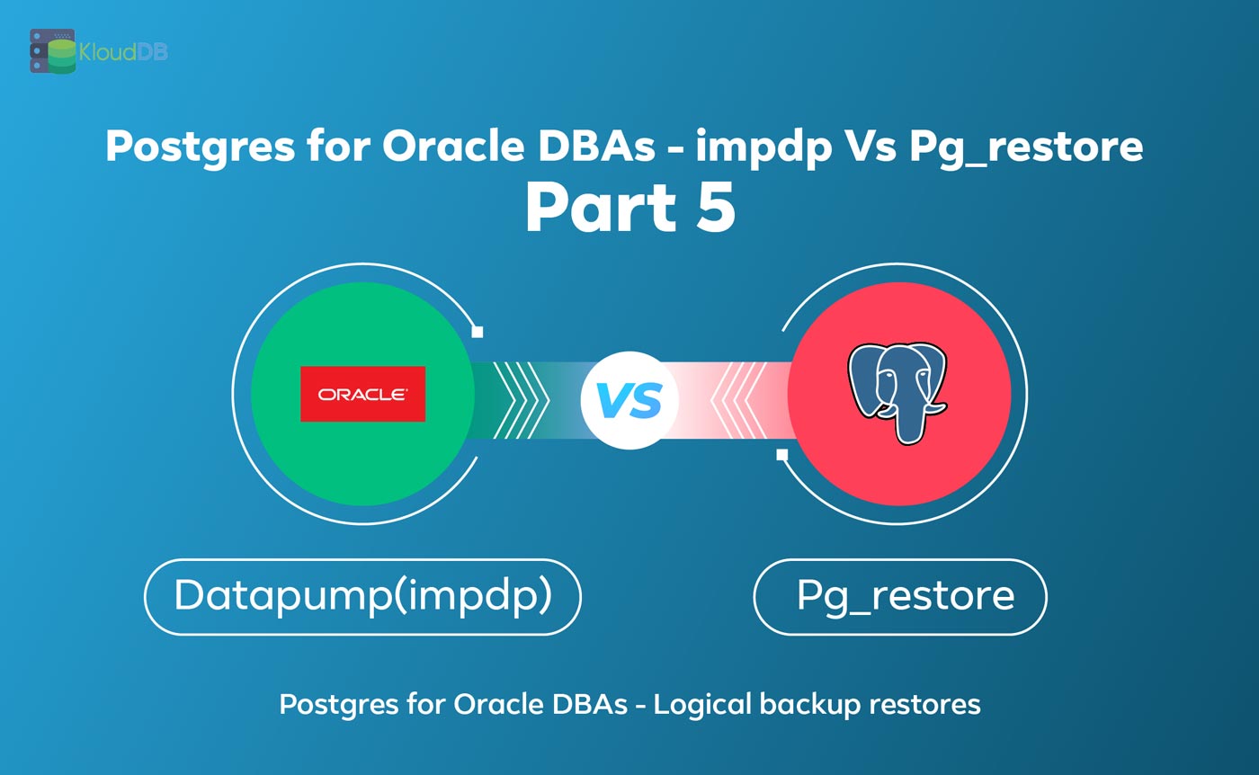 Postgres for Oracle DBAs - impdp Vs Pg_restore